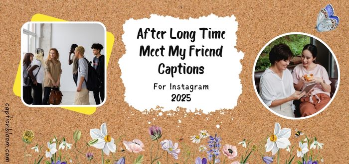 150-after-long-time-meet-my-friend-captions-for-instagram